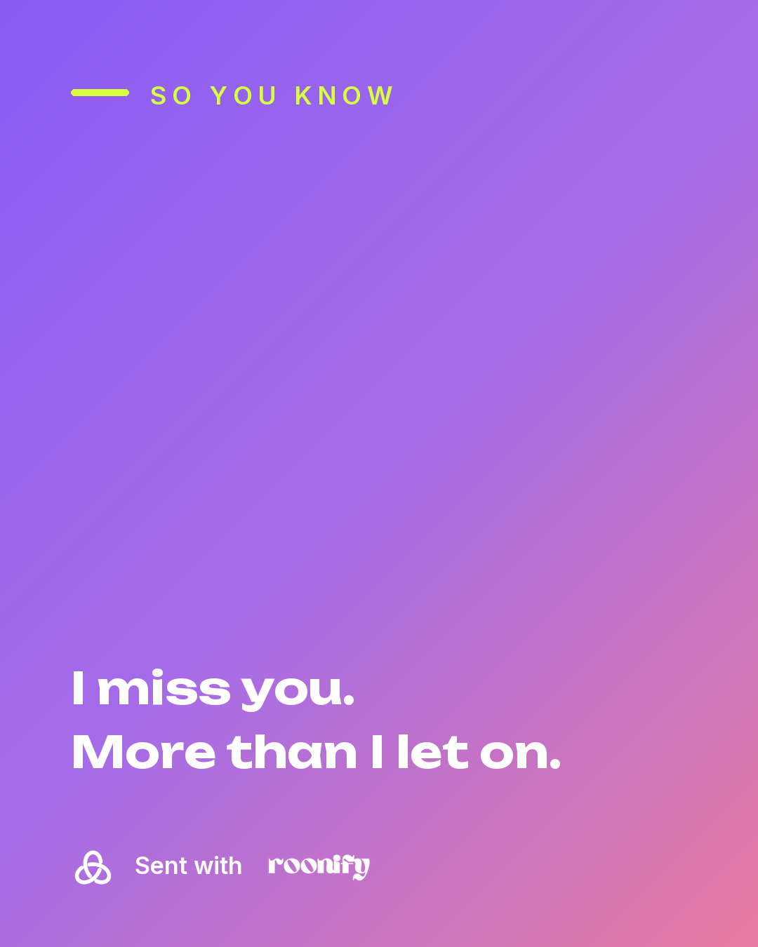 I miss you. More than I let on.