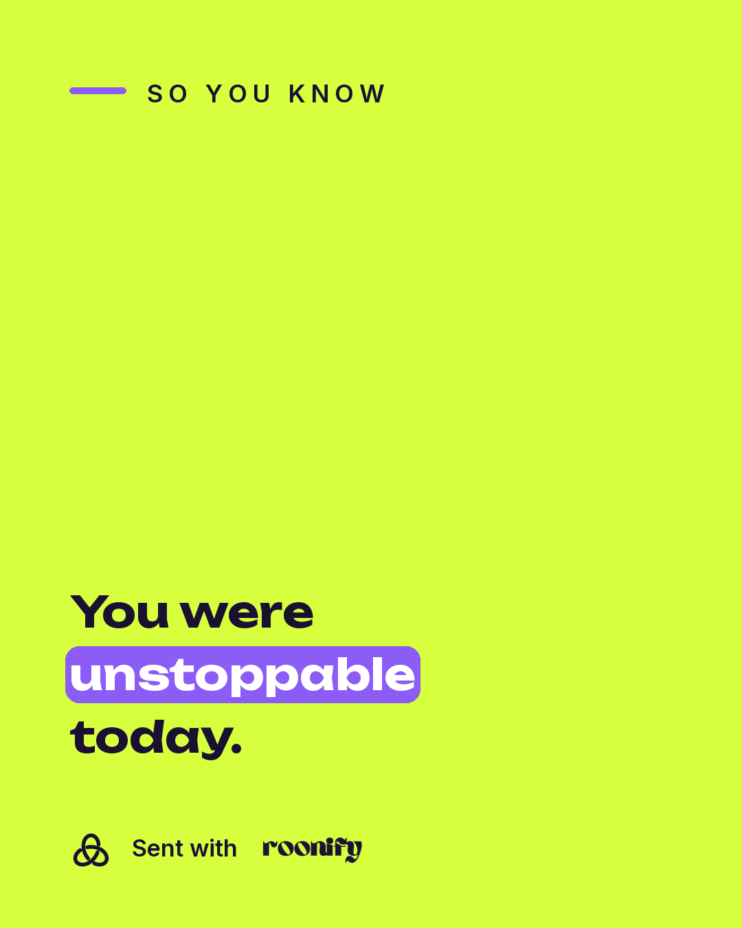 You were unstoppable today.